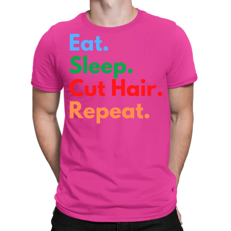 Eat Sleep Cut Hair Repeat Funny T-shirt | Artistshot