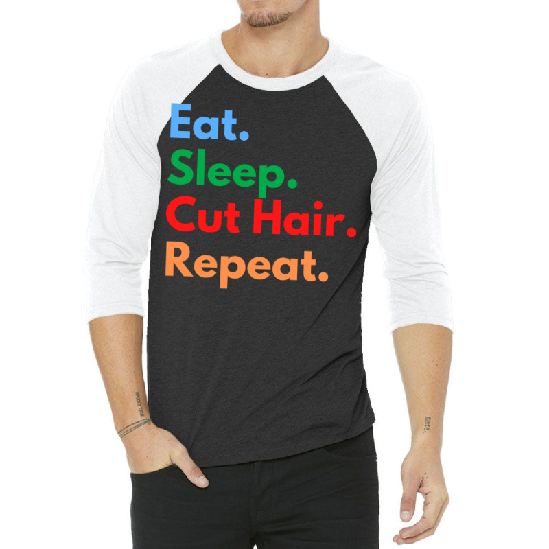 Eat Sleep Cut Hair Repeat Funny 3/4 Sleeve Shirt | Artistshot