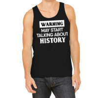 Warning May Start Talking About History Tank Top | Artistshot