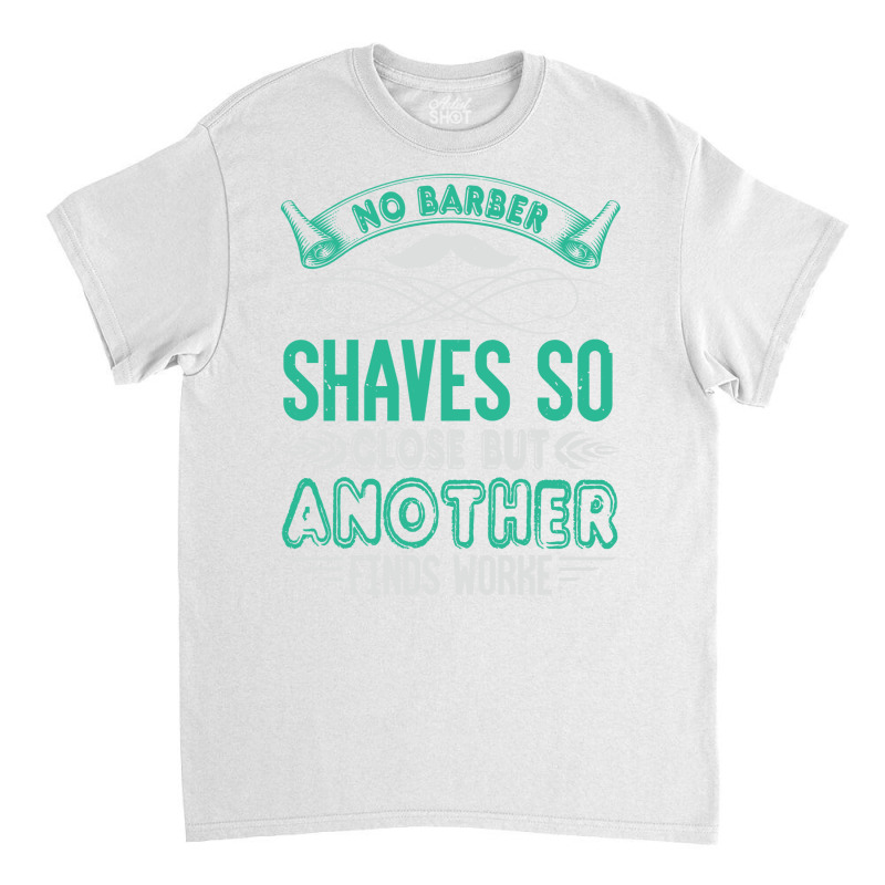 Barber Shop Haircut Beard Hairdresser Gift Summer Classic T-shirt | Artistshot