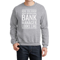 Now You Know What An Awesome Bank Manager Looks Li Crewneck Sweatshirt | Artistshot