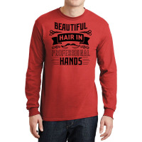 Beautiful Hair In Professional Hands Quote Long Sleeve Shirts | Artistshot