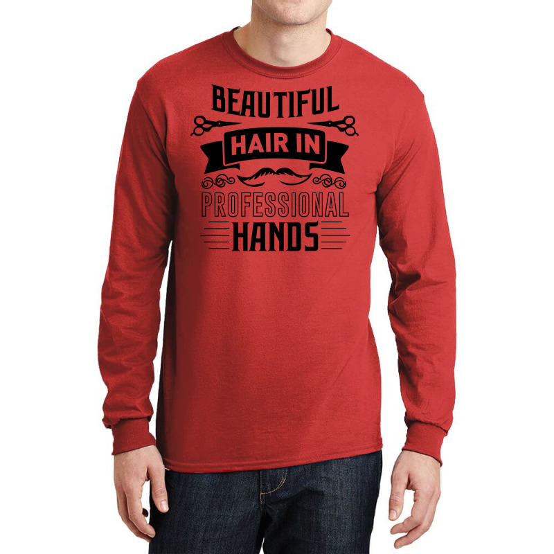 Beautiful Hair In Professional Hands Quote Long Sleeve Shirts | Artistshot