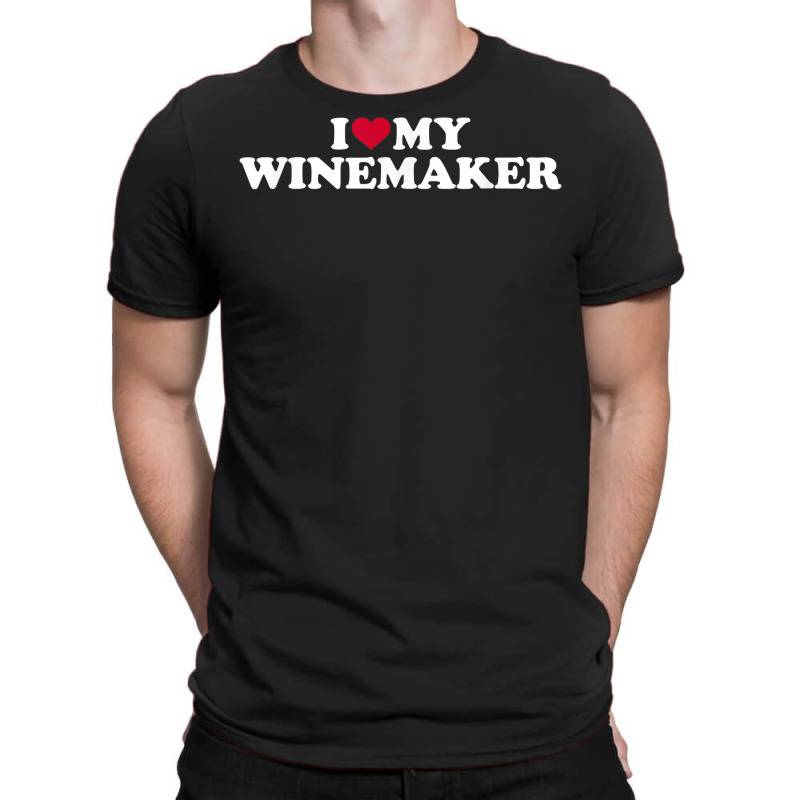 I Love My Winemaker T Shirt T-shirt | Artistshot