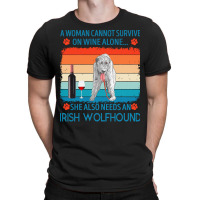 Irish Wolfhound T  Shirt A Woman Cannot Survive On Wine Alone She Also T-shirt | Artistshot