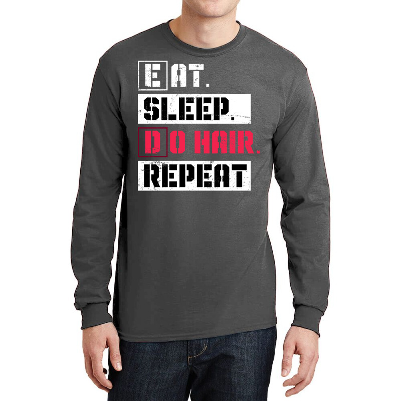 Eat Sleep Do Hair Repeat Hairstylist Girl Long Sleeve Shirts | Artistshot