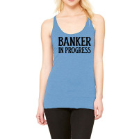 Banker In Progress Girl Racerback Tank | Artistshot