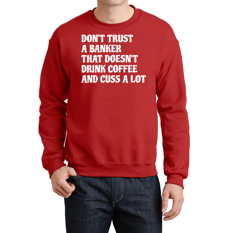 Banker That Drink Coffee Cuss A Lot Green Crewneck Sweatshirt | Artistshot