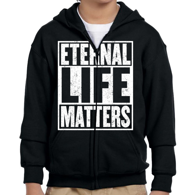 Eternal Life Matters Shirt Gift Fun Saying Heaven Youth Zipper Hoodie by mauthe | Artistshot