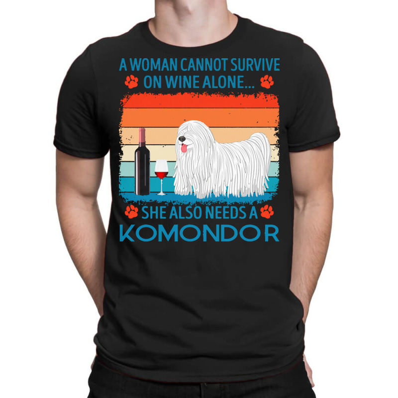 Komondor T  Shirt A Woman Cannot Survive On Wine Alone She Also Needs T-Shirt by jakayla01556 | Artistshot