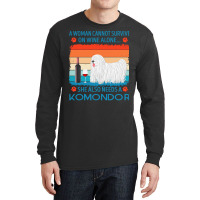 Komondor T  Shirt A Woman Cannot Survive On Wine Alone She Also Needs Long Sleeve Shirts | Artistshot