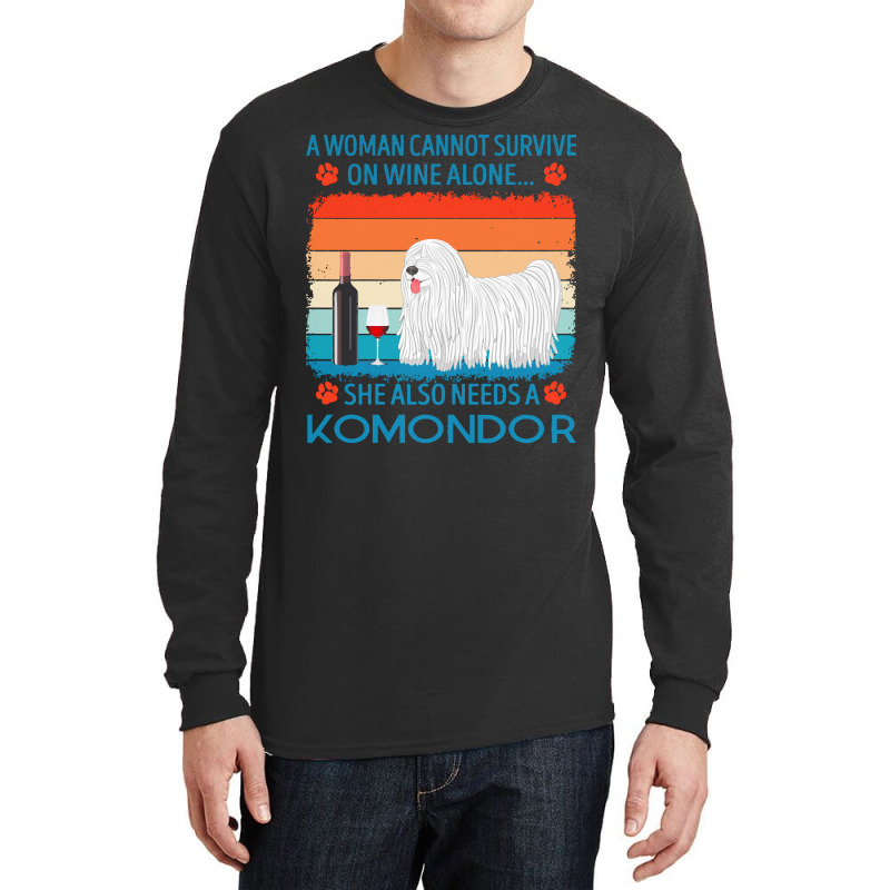 Komondor T  Shirt A Woman Cannot Survive On Wine Alone She Also Needs Long Sleeve Shirts by jakayla01556 | Artistshot