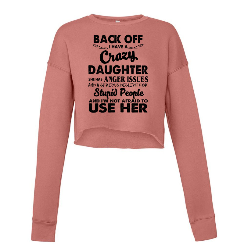 Back Off I Have A Crazy Daughter She Has Anger Issues And A Serious Di Cropped Sweater by hoainv | Artistshot