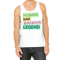 Banker Funny Husband Dad Legend Cute Fathers Day D Tank Top | Artistshot