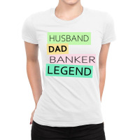 Banker Funny Husband Dad Legend Cute Fathers Day D Ladies Fitted T-shirt | Artistshot