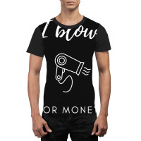 I Blow For Money Funny Hair Stylist Graphic T-shirt | Artistshot