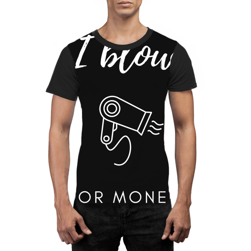 I Blow For Money Funny Hair Stylist Graphic T-shirt | Artistshot