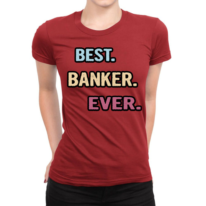 Best Banker Ever Nice Gift Idea Ladies Fitted T-Shirt by cozubfitonoo | Artistshot