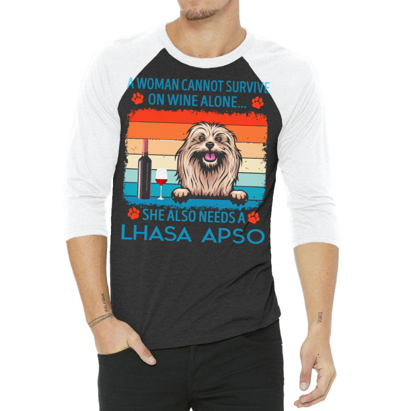 Lhasa Apso T  Shirt A Woman Cannot Survive On Wine Alone She Also Need 3/4 Sleeve Shirt by jakayla01556 | Artistshot