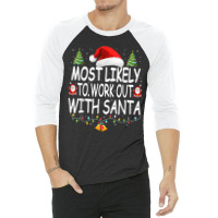 Christmas Most Likely To Work Out With Santa Famil 3/4 Sleeve Shirt | Artistshot