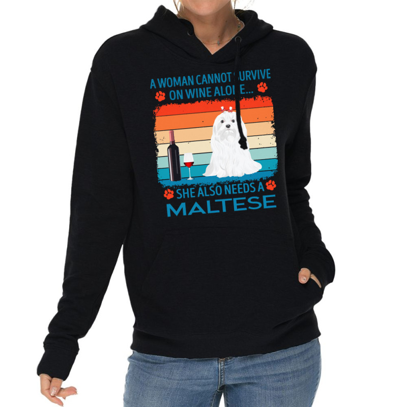 Maltese T  Shirt A Woman Cannot Survive On Wine Alone She Also Needs M Lightweight Hoodie by jakayla01556 | Artistshot