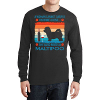 Maltipoo T  Shirt A Woman Cannot Survive On Wine Alone She Also Needs Long Sleeve Shirts | Artistshot