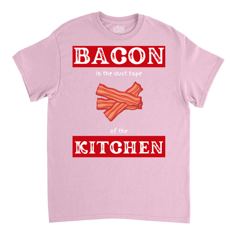 Bacon Is The Duct Tape Of The Kitchen Funny Bbq De Classic T-shirt by strosesimonsf | Artistshot