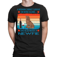 Newfie T  Shirt A Woman Cannot Survive On Wine Alone She Also Needs Ne T-shirt | Artistshot