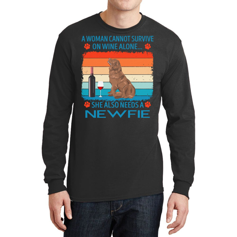 Newfie T  Shirt A Woman Cannot Survive On Wine Alone She Also Needs Ne Long Sleeve Shirts by jakayla01556 | Artistshot