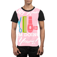 Never Mind My Hair Im Doing Yours Graphic T-shirt | Artistshot