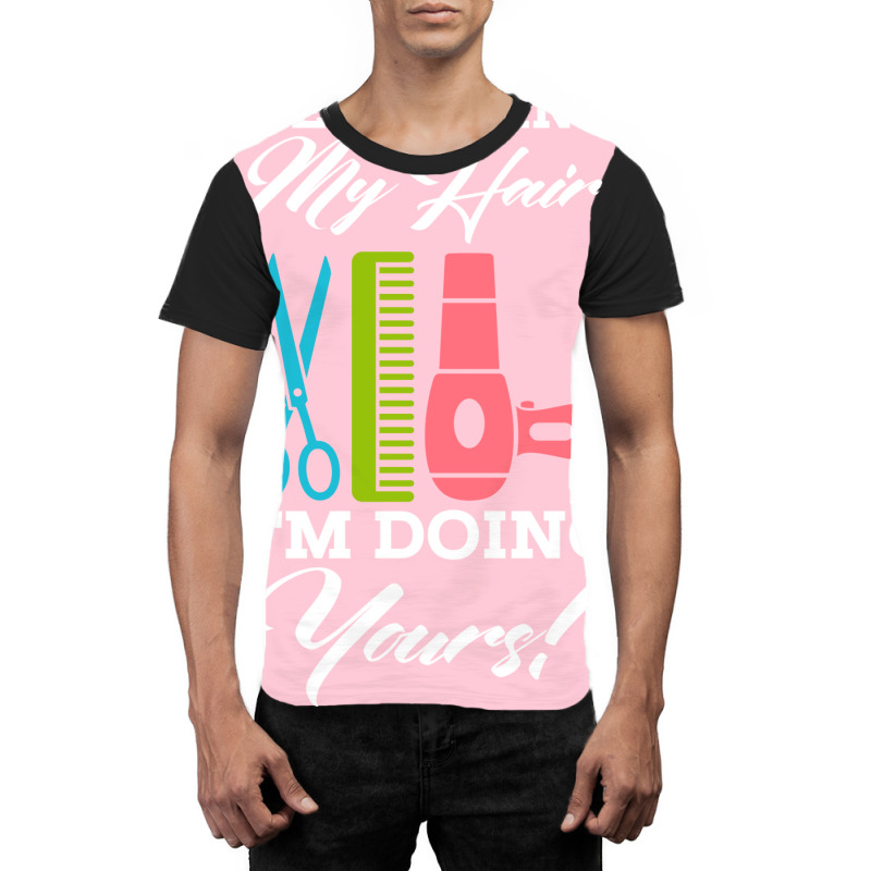 Never Mind My Hair Im Doing Yours Graphic T-shirt | Artistshot