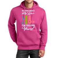 Never Mind My Hair Im Doing Yours Unisex Hoodie | Artistshot