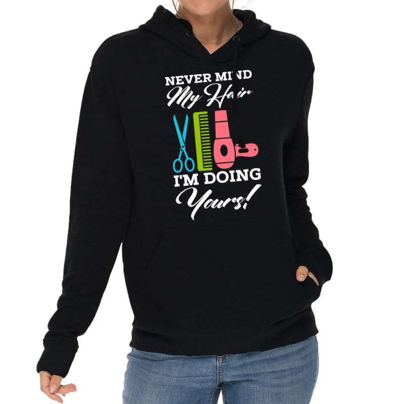 Never Mind My Hair Im Doing Yours Lightweight Hoodie | Artistshot