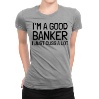 Im A Good Banker I Just Cuss A Lot 80s Ladies Fitted T-shirt | Artistshot