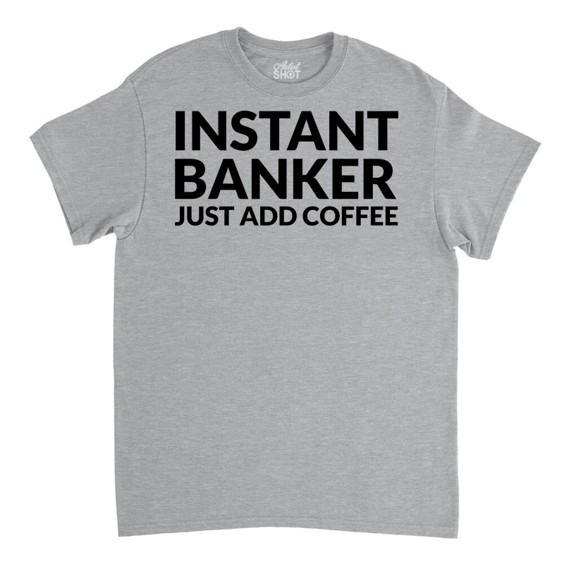 Instant Banker Just Add Coffee 70s Classic T-shirt by civilisalatis | Artistshot