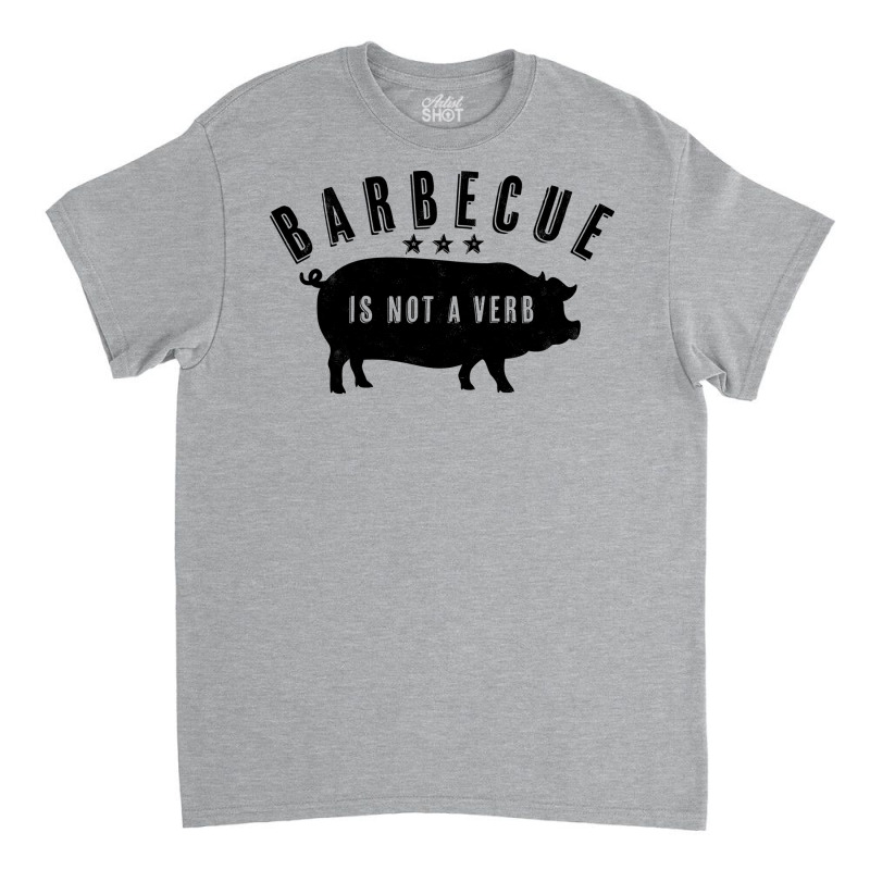 Barbecue Is Not A Verb Funny Southern Food Pork Bb Classic T-shirt by strosesimonsf | Artistshot