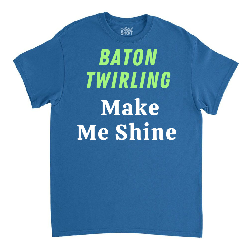 Baton Twirling Gift Classic T-shirt by strosesimonsf | Artistshot