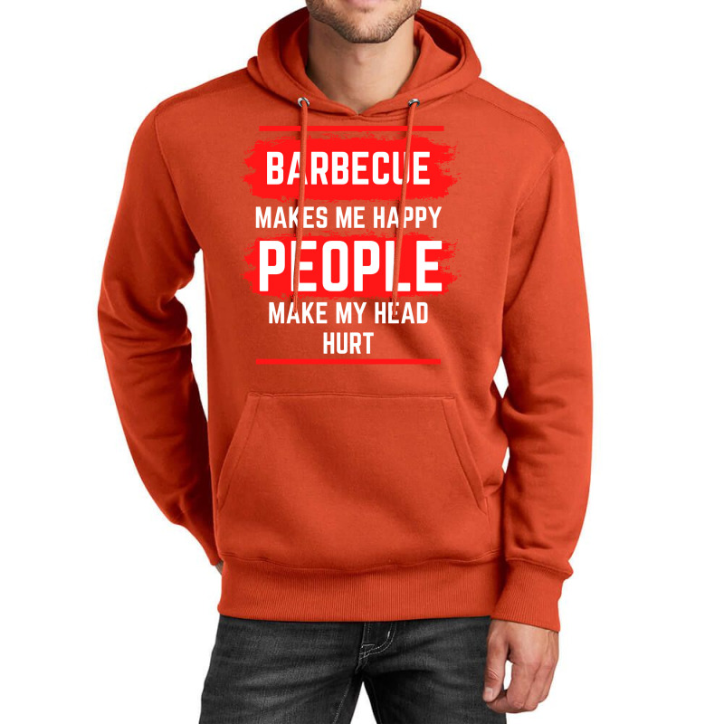 Barbecue Makes Me Happy People Make My Head Hurt B Unisex Hoodie by strosesimonsf | Artistshot