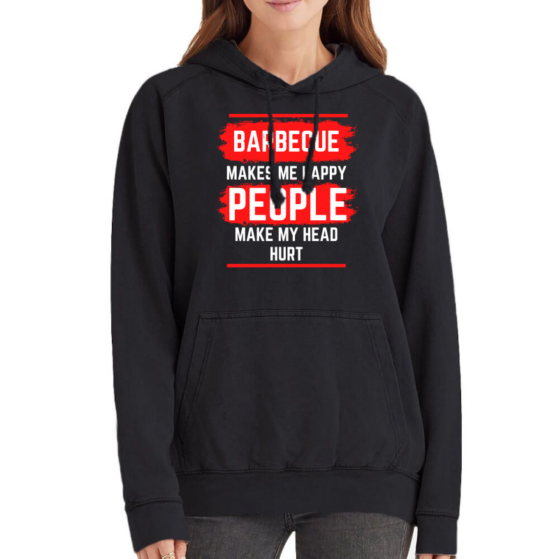 Barbecue Makes Me Happy People Make My Head Hurt B Vintage Hoodie by strosesimonsf | Artistshot