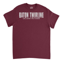 Baton Twirling Like A Sport Only Harder Majorette Classic T-shirt | Artistshot