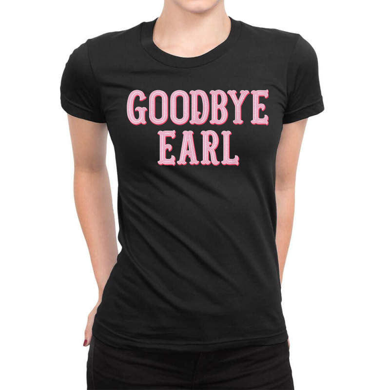 Goodbye Earl Funny Sayings Womens Country Western Ladies Fitted T-shirt | Artistshot