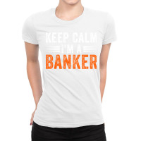 Keep Calm Im A Banker Summer Ladies Fitted T-shirt | Artistshot