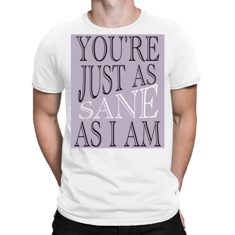 Just As Sane T-Shirt by russomongonn | Artistshot