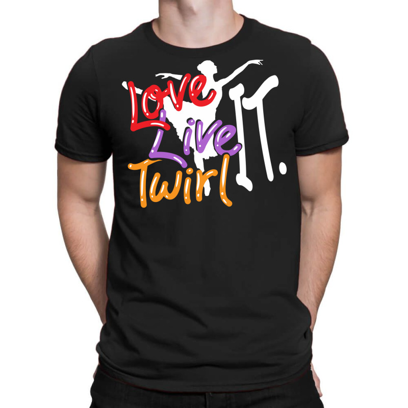 Baton Twirling Love Live Twirl It T-Shirt by strosesimonsf | Artistshot