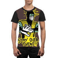 Stay Over There Graphic T-shirt | Artistshot