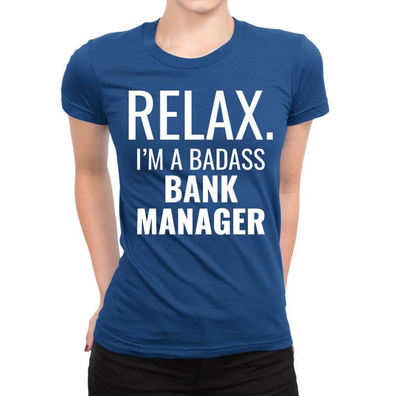 Relax Im A Badass Bank Manager Trending Ladies Fitted T-Shirt by civilisalatis | Artistshot