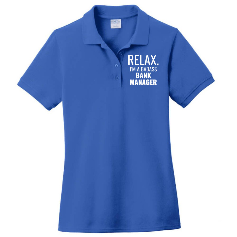 Relax Im A Badass Bank Manager Trending Ladies Polo Shirt by civilisalatis | Artistshot