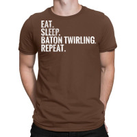 Eat Sleep Baton Twirling Repeat Gift T-shirt | Artistshot