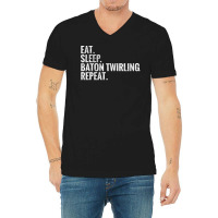 Eat Sleep Baton Twirling Repeat Gift V-neck Tee | Artistshot