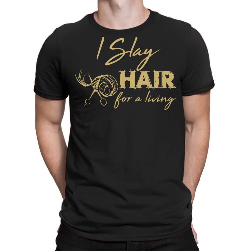 Hairdresser  I Slay Hair For A Living Hairstylist T-Shirt by niventriskao | Artistshot